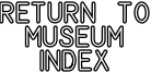 Return to Museum index